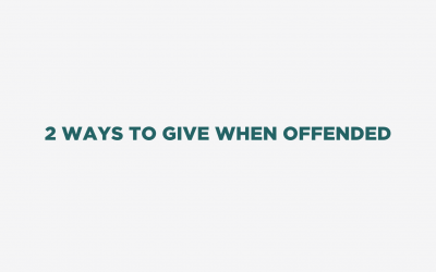2 Ways to Give When Offended