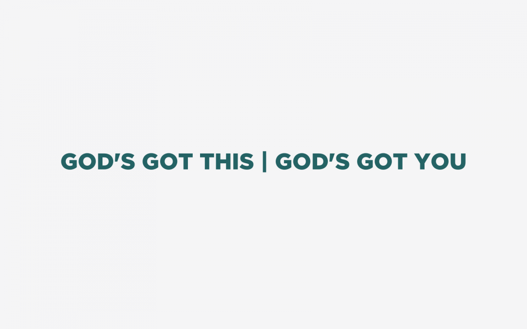 God’s Got This | God’s Got You