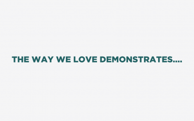 The Way We Love Demonstrates….