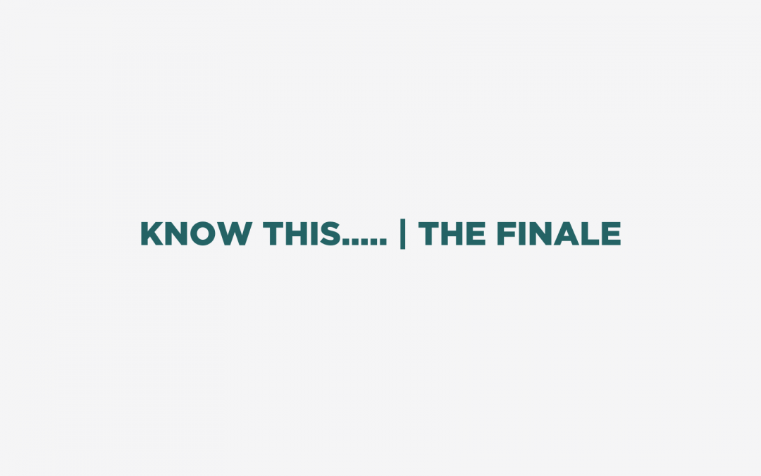 Know This…. | The Finale