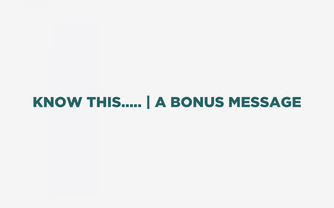 Know This…. | A BONUS Message