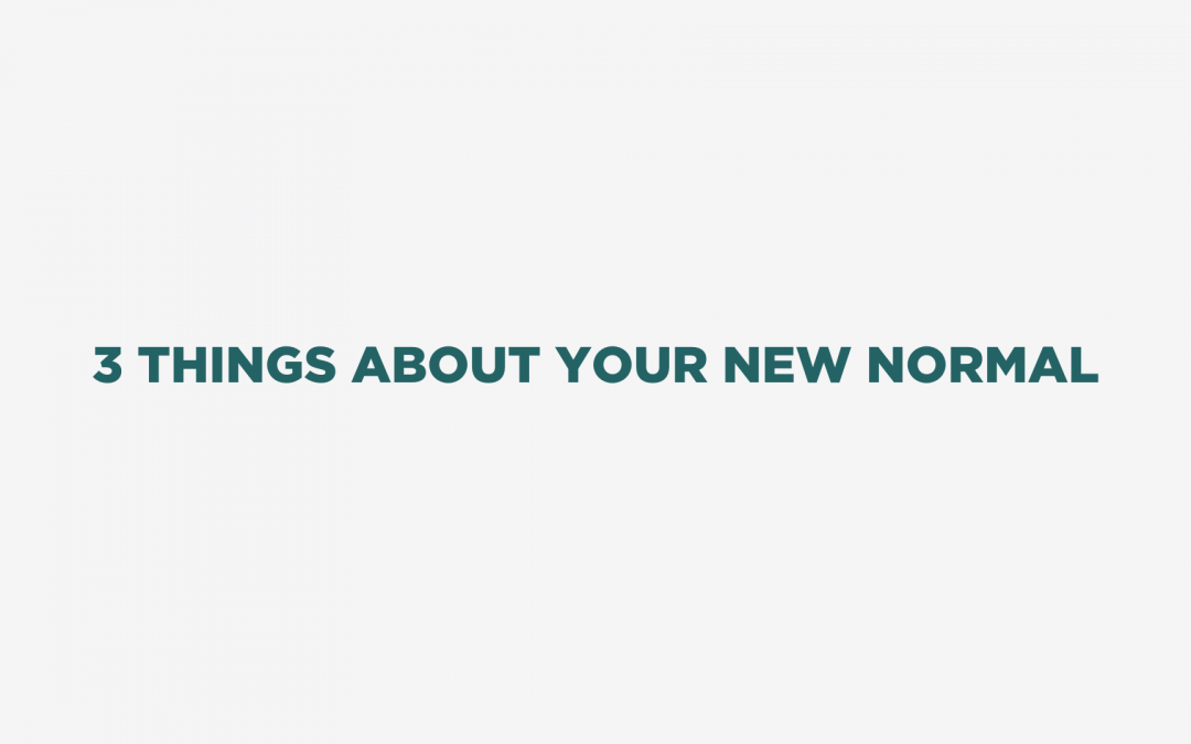 3 Things About Your New Normal